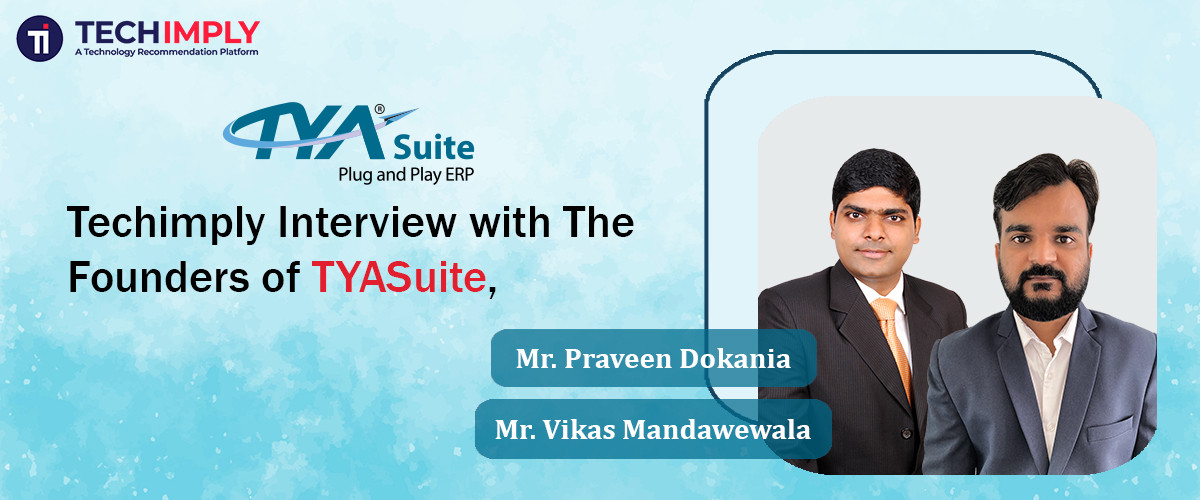 Exclusive Interview with Mr. Praveen Dokania & Mr. Vikas Mandawewala ( Founders, TYASuite)